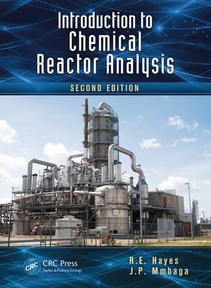 Introduction to Chemical Reactor Analysis, Second Edition by Hayes, R.E Mmbaga