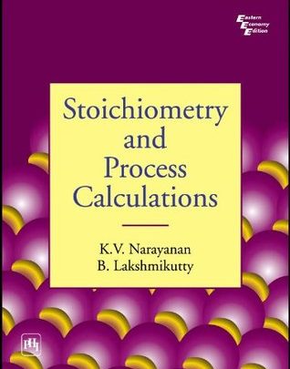 Stoichiometry and Process Calculations by K. V. Narayanan