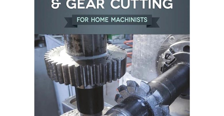Gears and Gear Cutting for Home Machinists PDF